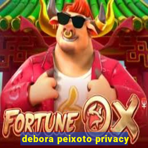 debora peixoto privacy